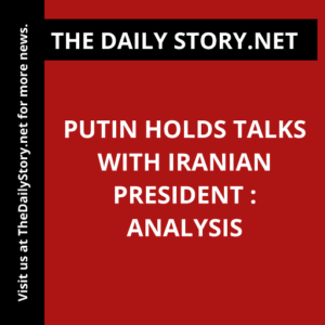 Putin holds talks with Iranian president : Analysis