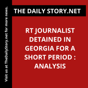 RT journalist detained in Georgia for a short period : Analysis
