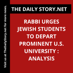 Rabbi Urges Jewish Students to Depart Prominent U.S. University : Analysis