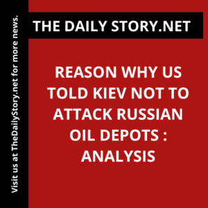 Reason why US told Kiev not to attack Russian oil depots : Analysis