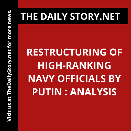 Restructuring of High-ranking Navy Officials by Putin : Analysis