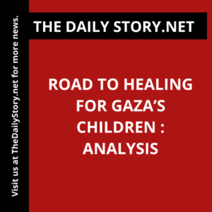 Road to Healing for Gaza’s Children : Analysis