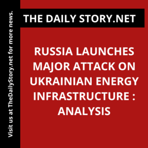 Russia Launches Major Attack on Ukrainian Energy Infrastructure : Analysis