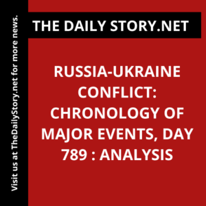 Russia-Ukraine Conflict: Chronology of Major Events, Day 789 : Analysis