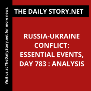 Russia-Ukraine conflict: Essential events, day 783 : Analysis