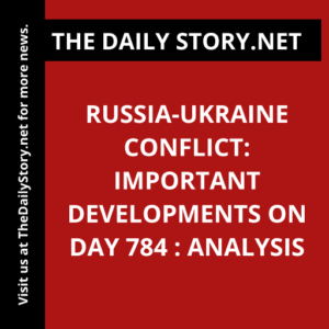 Russia-Ukraine conflict: Important developments on day 784 : Analysis