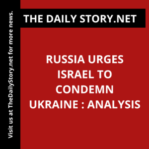 Russia Urges Israel to Condemn Ukraine : Analysis