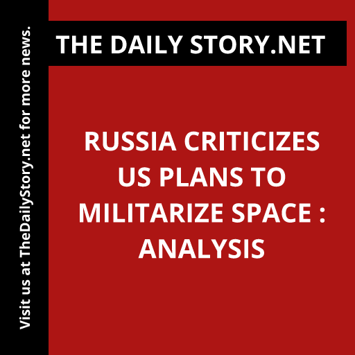 Russia criticizes US plans to militarize space : Analysis