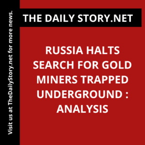 Russia halts search for gold miners trapped underground : Analysis