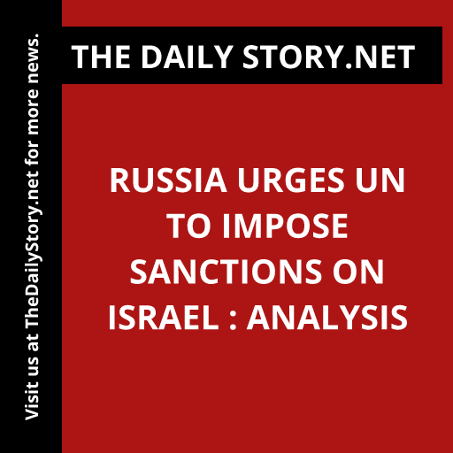 Russia urges UN to impose sanctions on Israel : Analysis