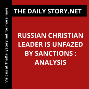 Russian Christian Leader is Unfazed by Sanctions : Analysis