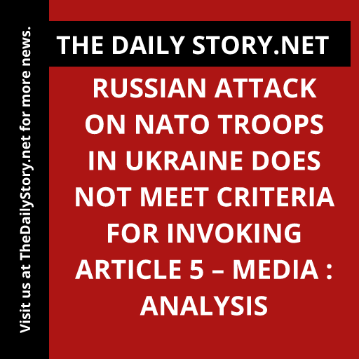 Russian attack on NATO troops in Ukraine does not meet criteria for invoking article 5 – media : Analysis