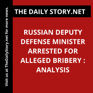 Russian deputy defense minister arrested for alleged bribery : Analysis
