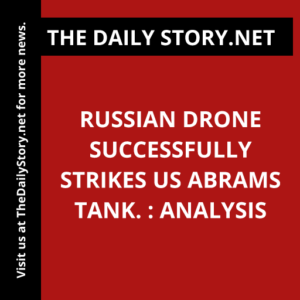 Russian drone successfully strikes US Abrams tank. : Analysis