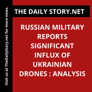 Russian military reports significant influx of Ukrainian drones : Analysis
