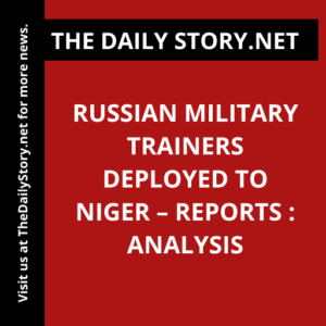 Russian military trainers deployed to Niger – reports : Analysis