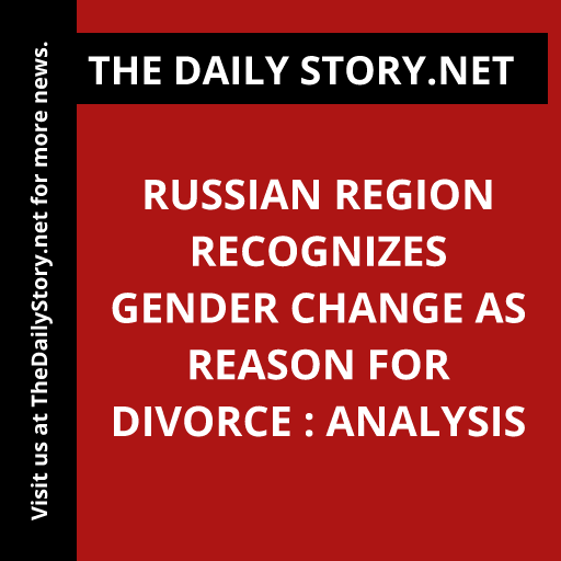 Russian region recognizes gender change as reason for divorce : Analysis
