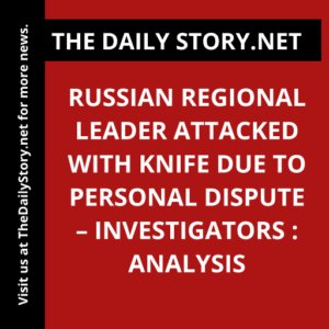 Russian regional leader attacked with knife due to personal dispute – investigators : Analysis