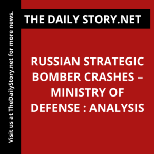 Russian strategic bomber crashes – Ministry of Defense : Analysis