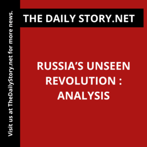 Russia’s Unseen Revolution : Analysis