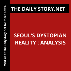 Seoul’s Dystopian Reality : Analysis