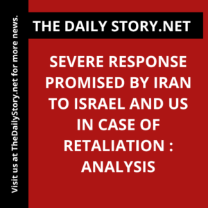 Severe Response Promised by Iran to Israel and US in Case of Retaliation : Analysis