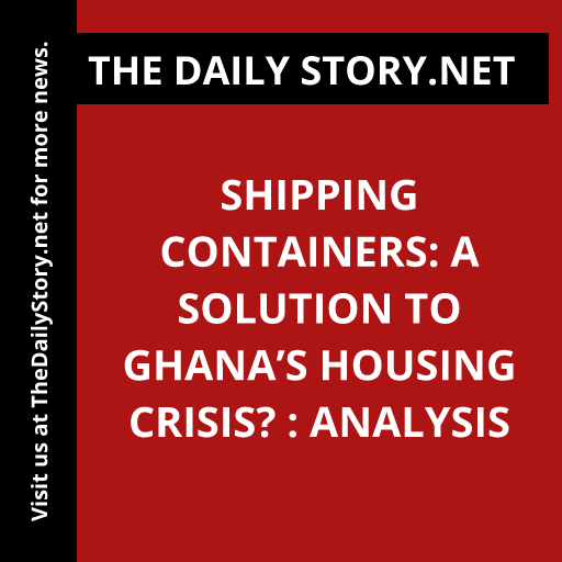 Shipping Containers: A Solution to Ghana’s Housing Crisis? : Analysis