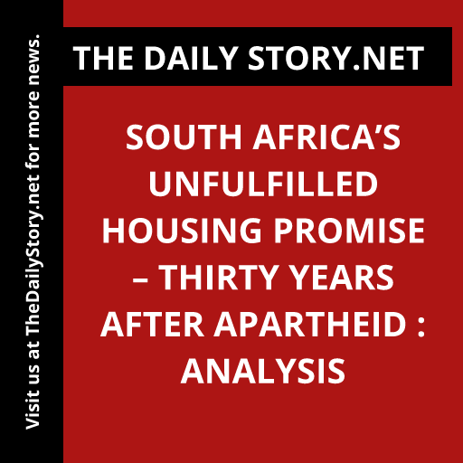 South Africa’s Unfulfilled Housing Promise – Thirty Years After Apartheid : Analysis