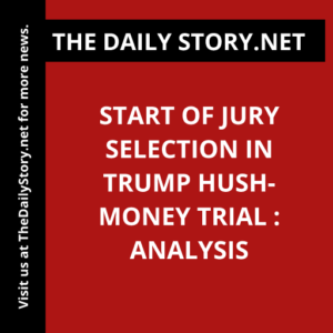Start of Jury Selection in Trump Hush-Money Trial : Analysis