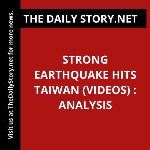 Strong earthquake hits Taiwan (VIDEOS) : Analysis