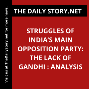 Struggles of India’s Main Opposition Party: The Lack of Gandhi : Analysis