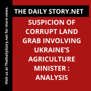 Suspicion of corrupt land grab involving Ukraine’s agriculture minister : Analysis