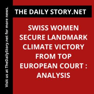 Swiss Women Secure Landmark Climate Victory from Top European Court : Analysis
