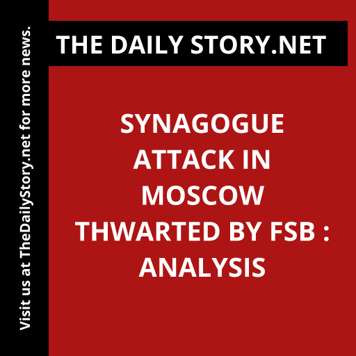Synagogue Attack in Moscow Thwarted by FSB : Analysis