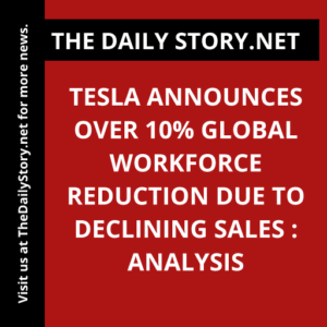 Tesla announces over 10% global workforce reduction due to declining sales : Analysis