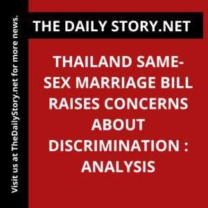 Thailand Same-Sex Marriage Bill Raises Concerns about Discrimination : Analysis