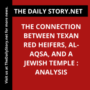 The Connection between Texan Red Heifers, Al-Aqsa, and a Jewish Temple : Analysis