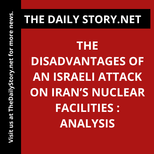 The Disadvantages of an Israeli Attack on Iran’s Nuclear Facilities : Analysis