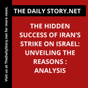 The Hidden Success of Iran’s Strike on Israel: Unveiling the Reasons : Analysis