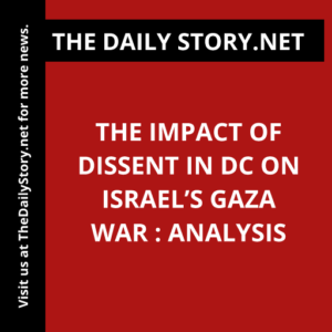 The Impact of Dissent in DC on Israel’s Gaza War : Analysis