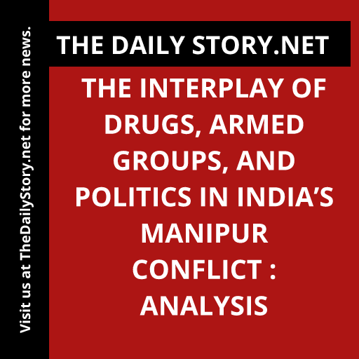 The Interplay of Drugs, Armed Groups, and Politics in India’s Manipur Conflict : Analysis