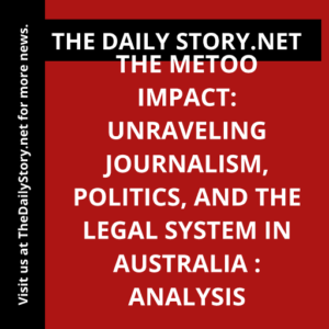 The MeToo Impact: Unraveling Journalism, Politics, and the Legal System in Australia : Analysis