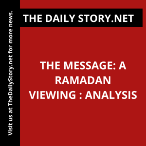 The Message: A Ramadan Viewing : Analysis
