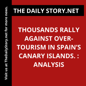 Thousands rally against over-tourism in Spain’s Canary Islands. : Analysis