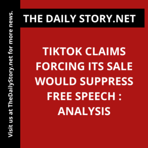 TikTok Claims Forcing its Sale Would Suppress Free Speech : Analysis