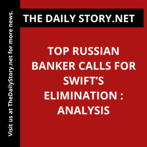 Top Russian Banker Calls for SWIFT’s Elimination : Analysis