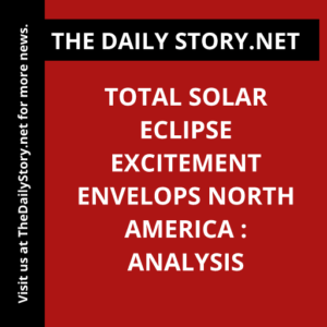 Total Solar Eclipse Excitement Envelops North America : Analysis