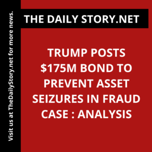 Trump posts $175m bond to prevent asset seizures in fraud case : Analysis