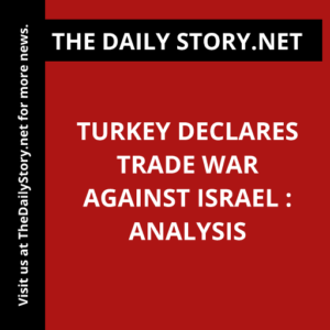Turkey Declares Trade War against Israel : Analysis