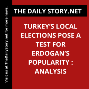 Turkey’s Local Elections Pose a Test for Erdogan’s Popularity : Analysis